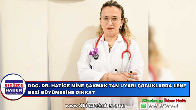 DOÇ. DR. HATİCE MİNE ÇAKMAK'TAN UYARI ÇOCUKLARDA LENF BEZİ BÜYÜMESİNE DİKKAT