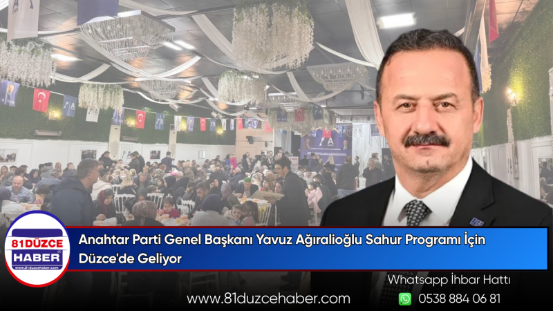 Anahtar Parti Genel Başkanı Yavuz Ağıralioğlu Sahur Programı İçin Düzce'de Geliyor