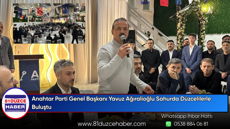 Anahtar Parti Genel Başkanı Yavuz Ağıralioğlu Sahurda Düzcelilerle Buluştu