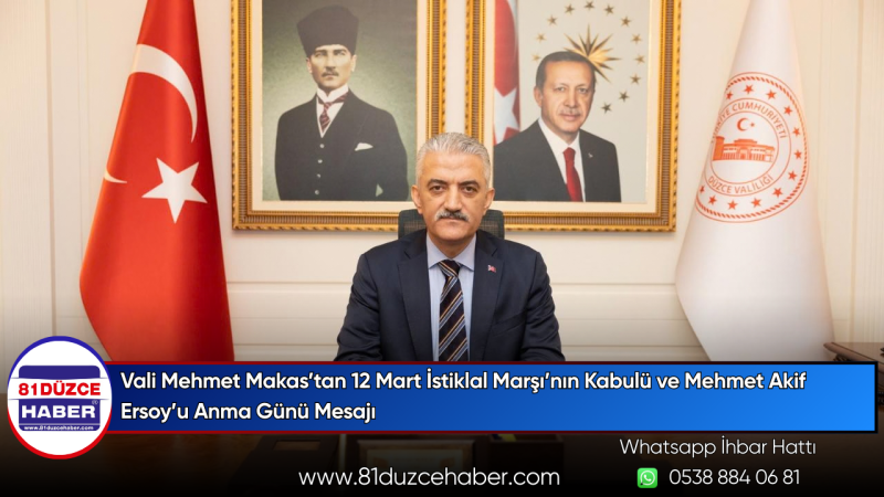 Vali Mehmet Makas’tan 12 Mart İstiklal Marşı’nın Kabulü ve Mehmet Akif Ersoy’u Anma Günü Mesajı