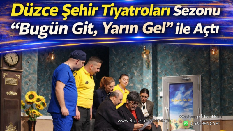 Düzce Şehir Tiyatroları Sezonu “Bugün Git, Yarın Gel” ile Açtı
