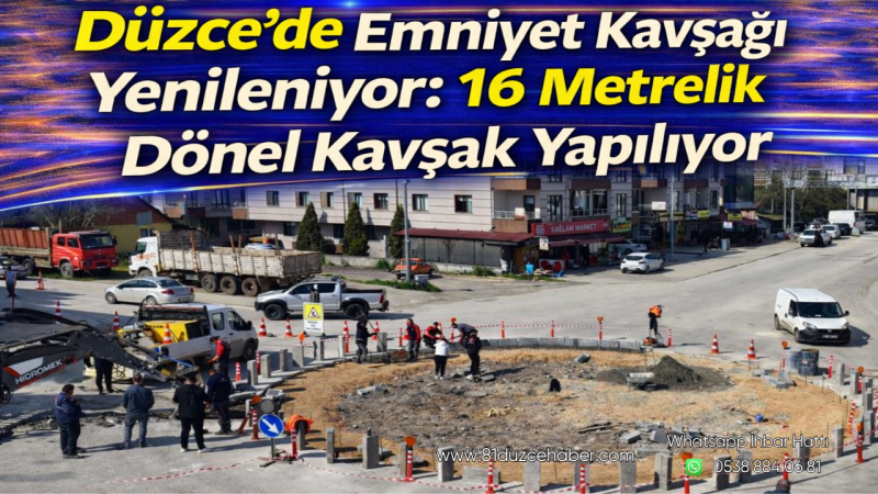 Düzce’de Emniyet Kavşağı Yenileniyor: 16 Metrelik Dönel Kavşak Yapılıyor