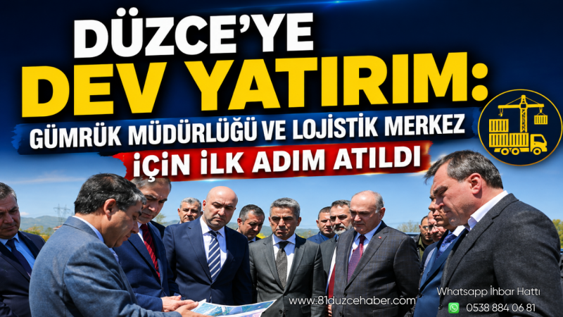 Düzce’ye Dev Yatırım: Gümrük Müdürlüğü ve Lojistik Merkez İçin İlk Adım Atıldı