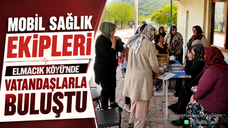 Mobil Sağlık Ekipleri Elmacık Köyü’nde Vatandaşlarla Buluştu