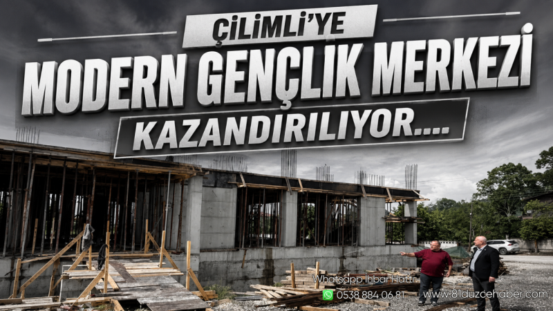 Çilimli’ye Modern Gençlik Merkezi Kazandırılıyor