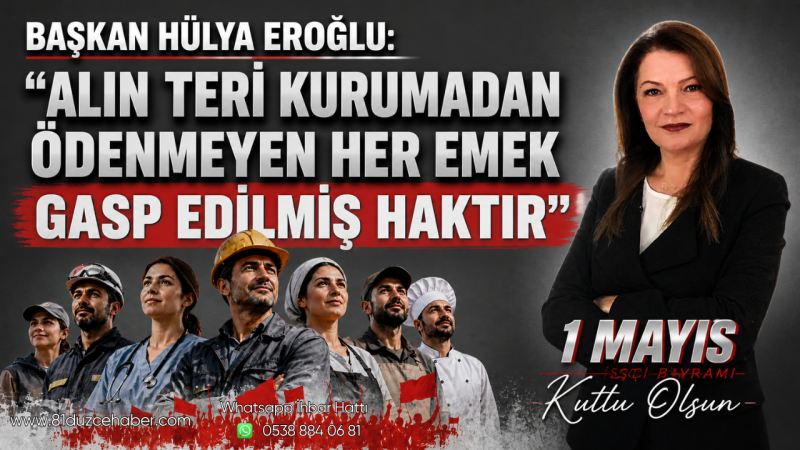Başkan Hülya Eroğlu: “Alın Teri Kurumadan Ödenmeyen Her Emek Gasp Edilmiş Haktır”