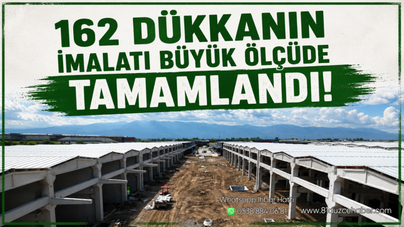 162 Dükkanın İmalatı Büyük Ölçüde Tamamlandı