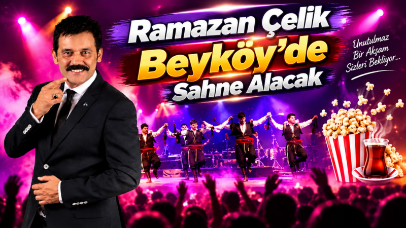 Ramazan Çelik Beyköy’de Sahne Alacak