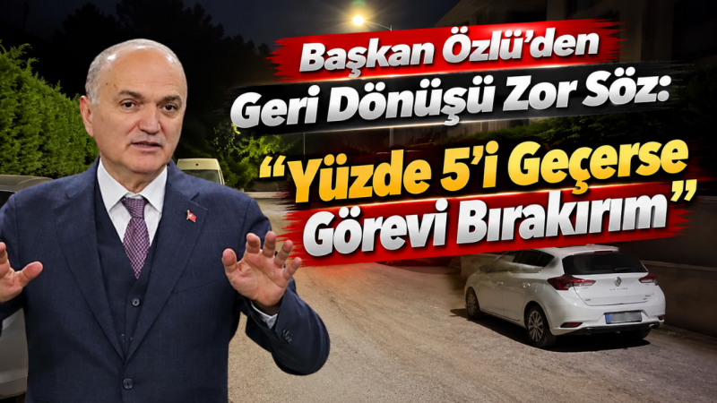 Başkan Özlü’den Geri Dönüşü Zor Söz: “Yüzde 5’i Geçerse Görevi Bırakırım”