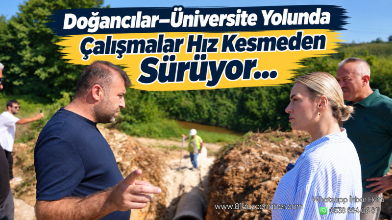 Doğancılar–Üniversite Yolunda Çalışmalar Hız Kesmeden Sürüyor