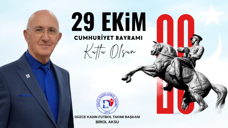 BİROL AKSU 29 EKİM CUMHURİYET BAYRAMI MESAJI