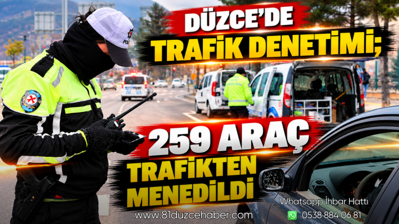 Düzce’de Trafik Denetimi; 259 Araç Trafikten Menedildi
