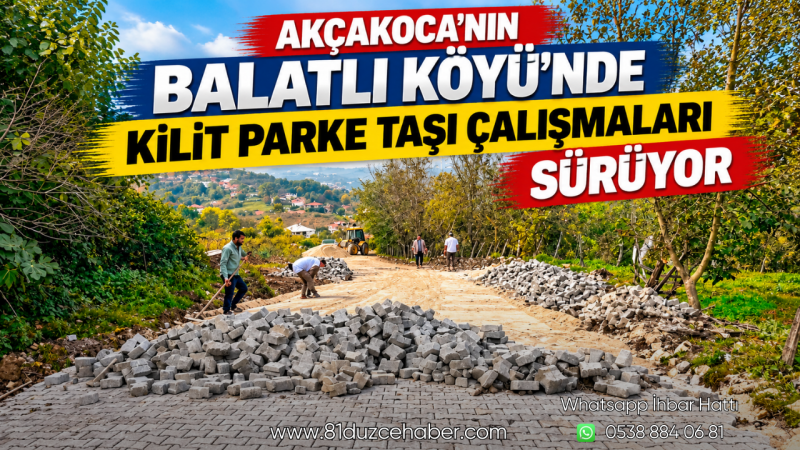 Akçakoca’nın Balatlı Köyü’nde Kilit Parke Taşı Çalışmaları Sürüyor