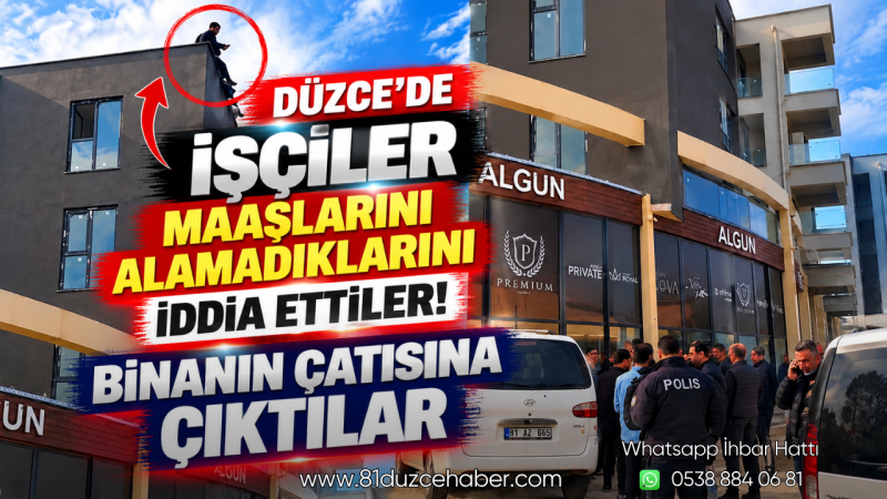 Düzce'de İşçiler Maaşlarını Alamadıklarını İddia Ettiler! Binanın Çatısına Çıktılar
