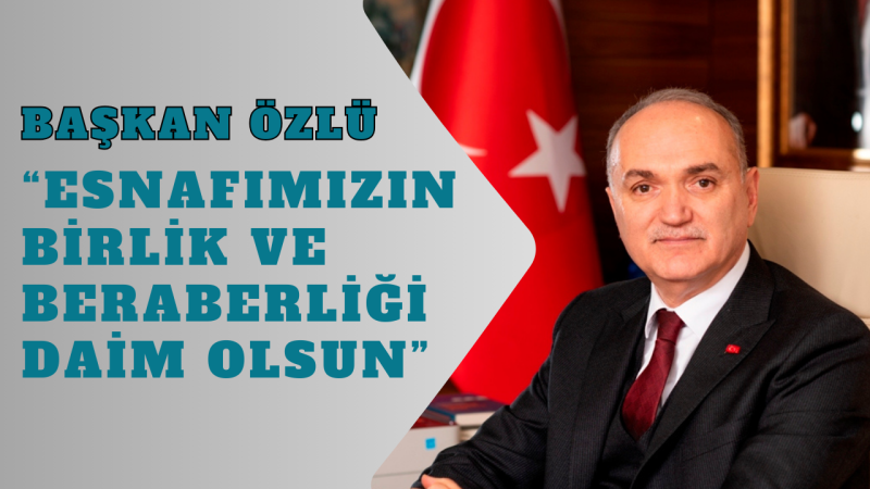 BAŞKAN ÖZLÜ’NÜN AHİLİK HAFTASI MESAJI