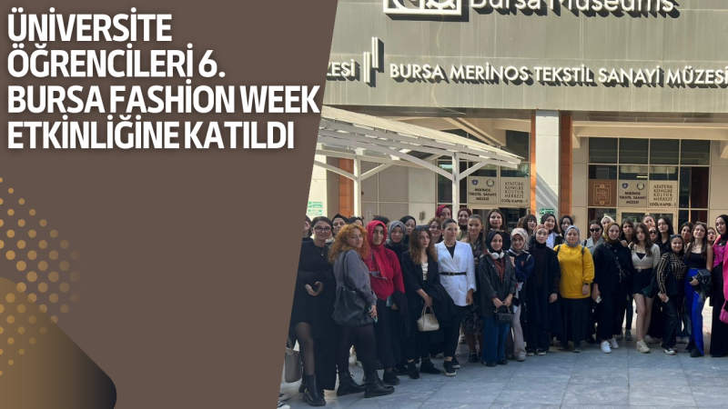 Düzce Üniversitesi Öğrencileri 6. Bursa Fashion Week Etkinliğine Katıldı