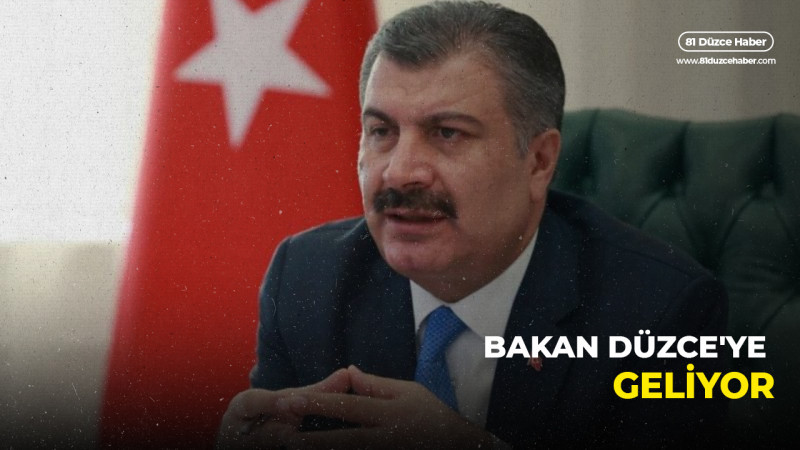 BAKAN DÜZCE'YE GELİYOR