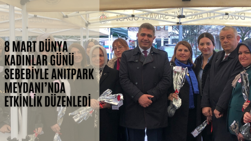 DÜZCE ANIT MEYDANI'NDA 8 MART ETKİNLİĞİ DÜZENLENDİ