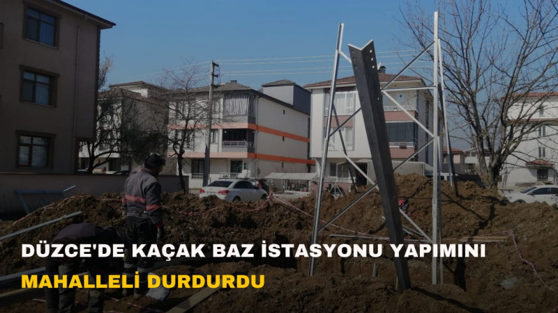 Düzce'de Kaçak Baz İstasyonu Yapımını Mahalleli Durdurdu