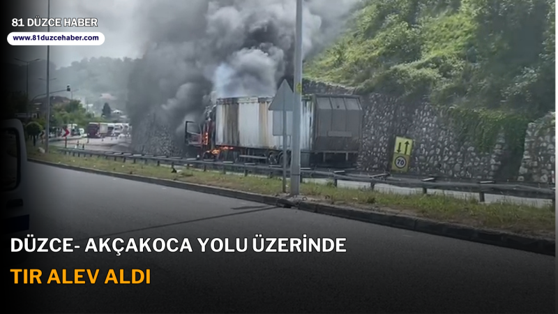 Düzce- Akçakoca Yolu Üzerinde Tır Alev Aldı