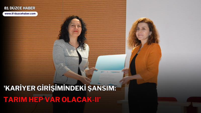 'Kariyer Girişimindeki Şansım: Tarım Hep var Olacak-II'