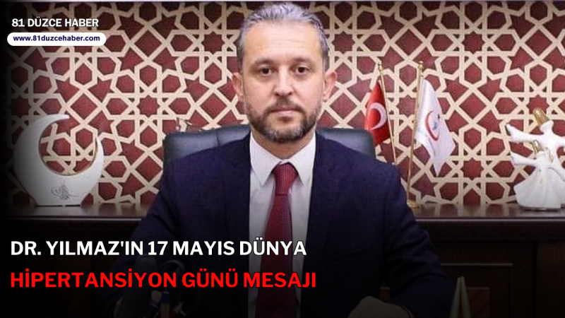 DR. YILMAZ'IN 17 MAYIS DÜNYA HİPERTANSİYON GÜNÜ MESAJI