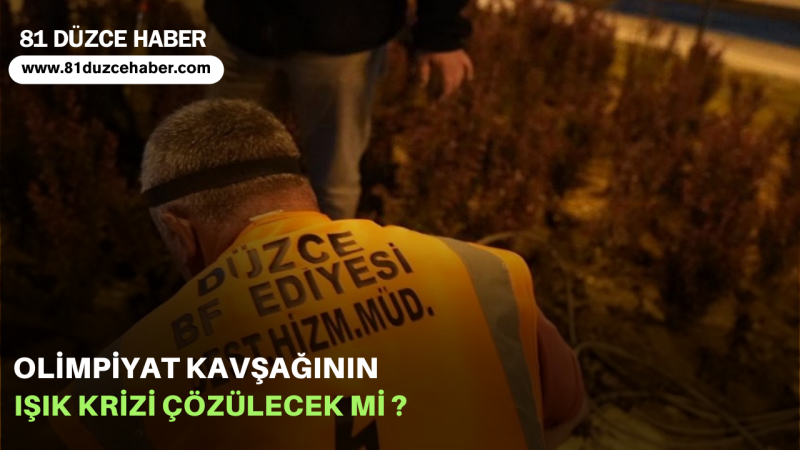 OLİMPİYAT KAVŞAĞININ IŞIK KRİZİ ÇÖZÜLECEK Mİ ?