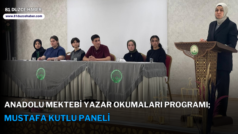 ANADOLU MEKTEBİ YAZAR OKUMALARI PROGRAMI; MUSTAFA KUTLU PANELİ