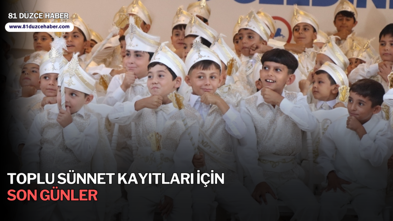 TOPLU SÜNNET KAYITLARI İÇİN SON GÜNLER