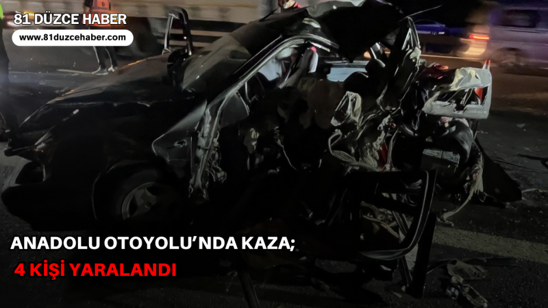 Anadolu Otoyolu’nda Kaza; 4 Kişi Yaralandı