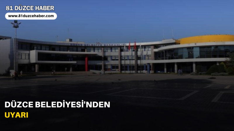 DÜZCE BELEDİYESİ'NDEN UYARI