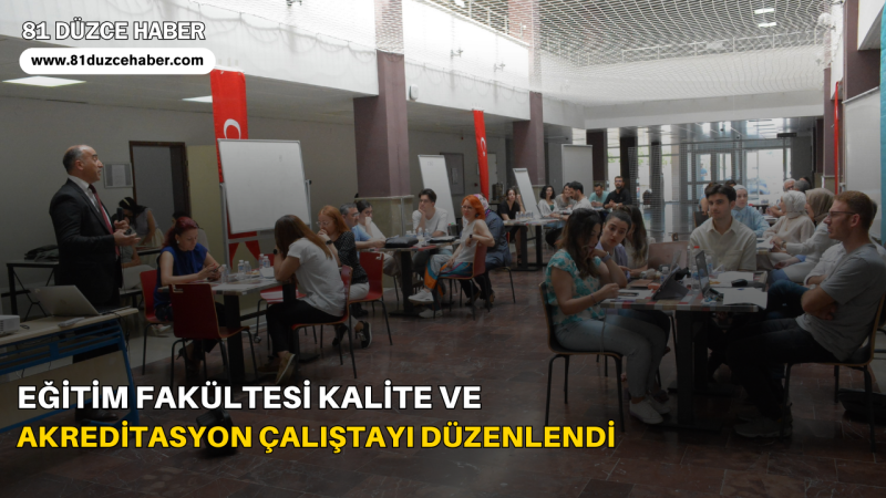 Eğitim Fakültesi Kalite ve Akreditasyon Çalıştayı Düzenlendi