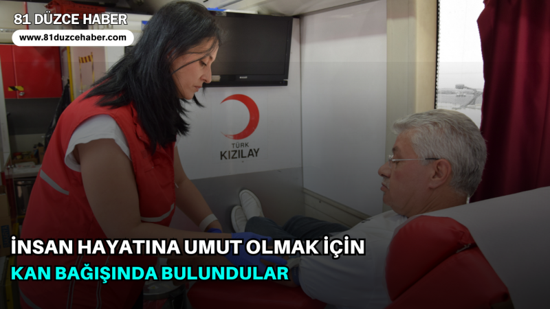 İnsan Hayatına Umut Olmak İçin Kan Bağışında Bulundular