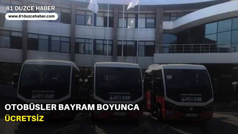 OTOBÜSLER BAYRAM BOYUNCA ÜCRETSİZ