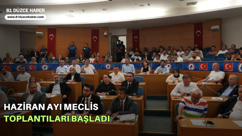 HAZİRAN AYI MECLİS TOPLANTILARI BAŞLADI