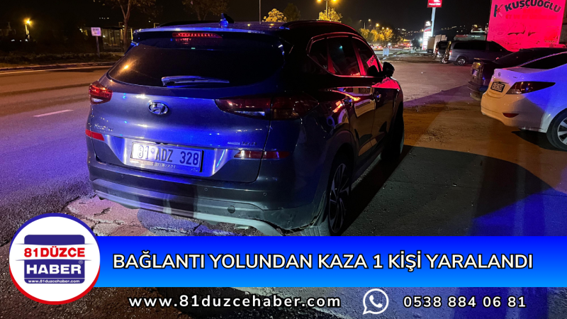 BAĞLANTI YOLUNDAN KAZA 1 KİŞİ YARALANDI 