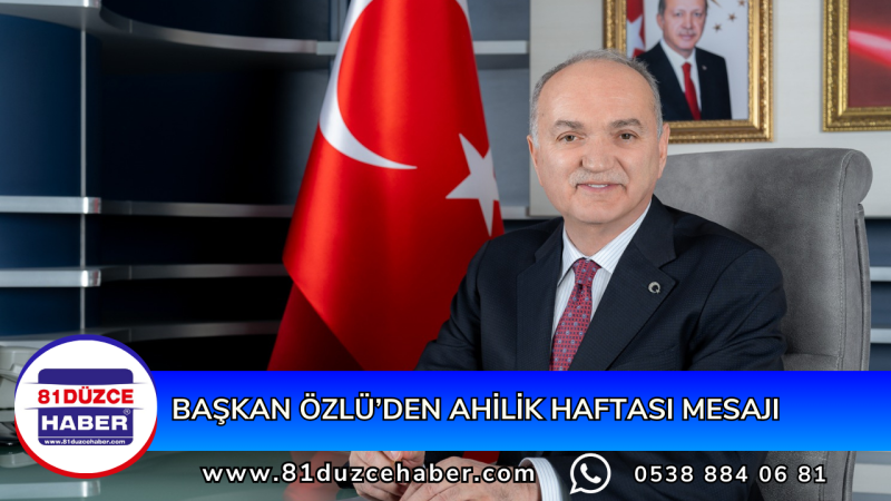 BAŞKAN ÖZLÜ’DEN AHİLİK HAFTASI MESAJI