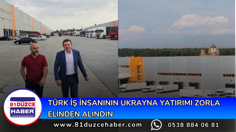 TÜRK İŞ İNSANININ UKRAYNA YATIRIMI ZORLA ELİNDEN ALINDI