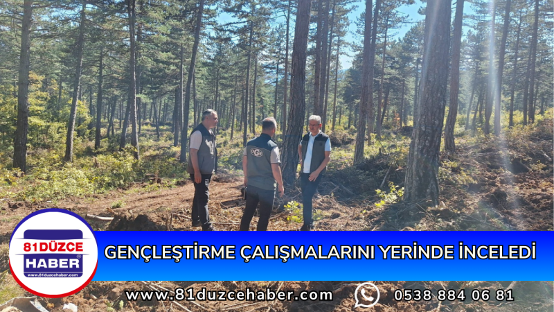 Gençleştirme Çalışmalarını Yerinde İnceledi