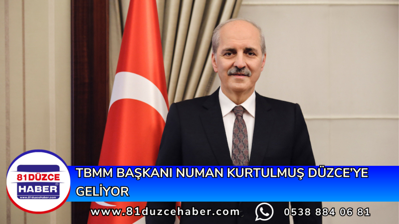 TBMM BAŞKANI NUMAN KURTULMUŞ DÜZCE’YE GELİYOR