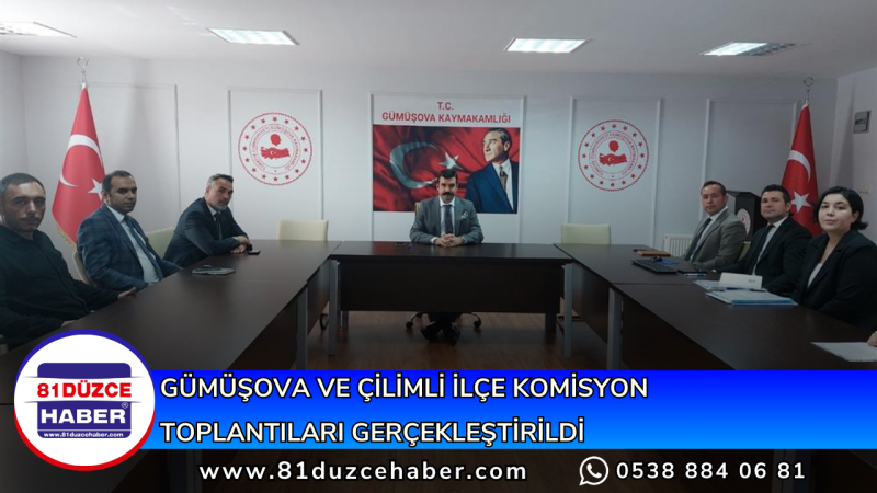 GÜMÜŞOVA VE ÇİLİMLİ İLÇE KOMİSYON TOPLANTILARI GERÇEKLEŞTİRİLDİ