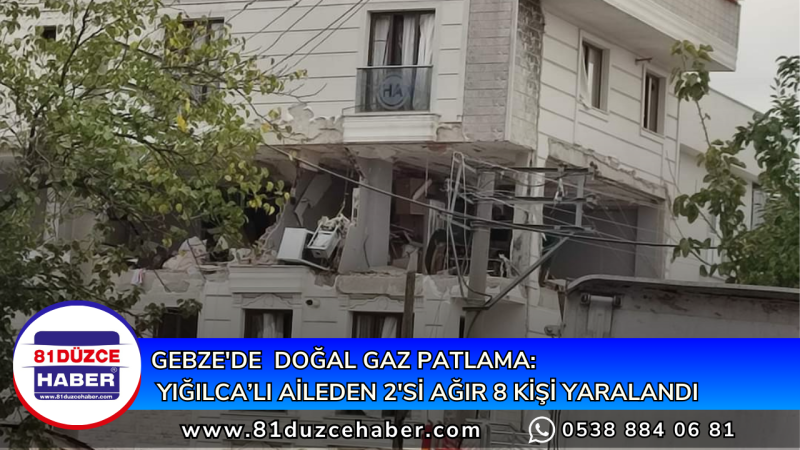 GEBZE'DE  DOĞAL GAZ PATLAMA:  YIĞILCA’LI AİLEDEN 2'Sİ AĞIR 8 KİŞİ YARALANDI