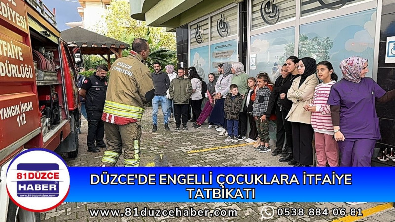 DÜZCE'DE ENGELLİ ÇOCUKLARA İTFAİYE TATBİKATI