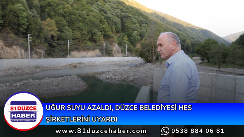 UĞUR SUYU AZALDI, DÜZCE BELEDİYESİ HES ŞİRKETLERİNİ UYARDI