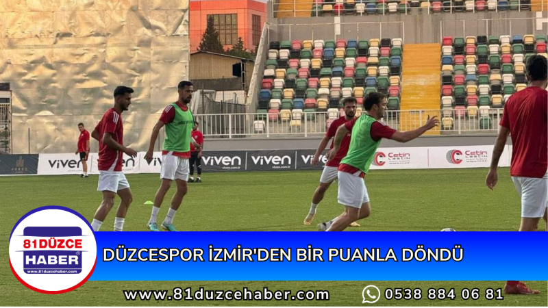 DÜZCESPOR İZMİR'DEN BİR PUANLA DÖNDÜ