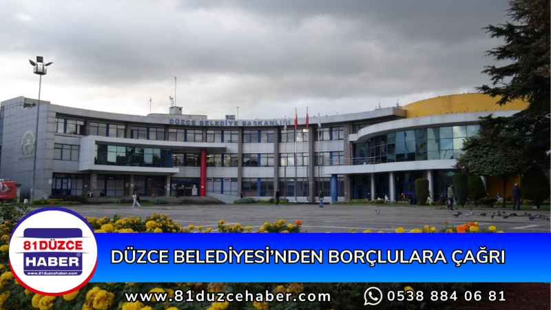 DÜZCE BELEDİYESİ’NDEN BORÇLULARA ÇAĞRI