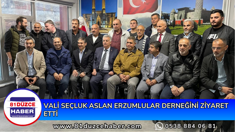 VALİ SEÇLUK ASLAN ERZUMLULAR DERNEĞİNİ ZİYARET  ETTİ