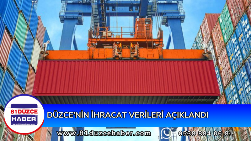 DÜZCE’NİN İHRACAT VERİLERİ AÇIKLANDI