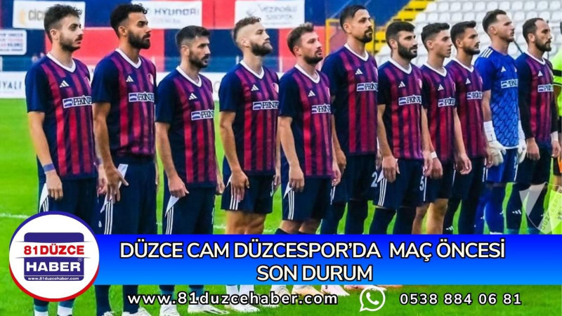 DÜZCE CAM DÜZCESPOR’DA  MAÇ ÖNCESİ SON DURUM