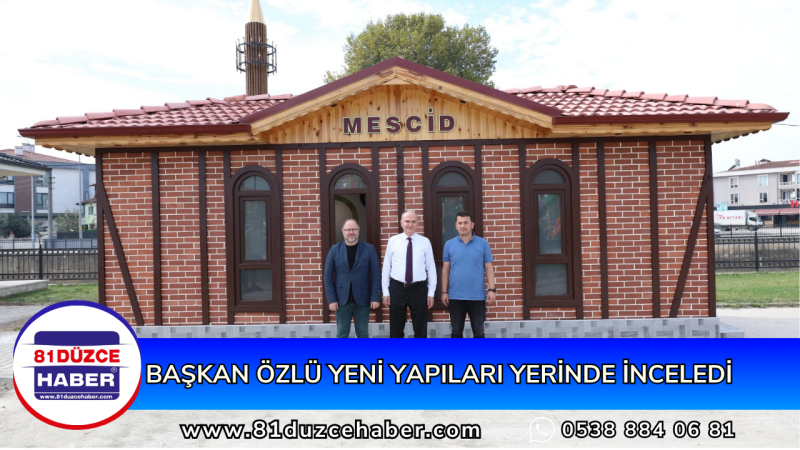 BAŞKAN ÖZLÜ YENİ YAPILARI YERİNDE İNCELEDİ